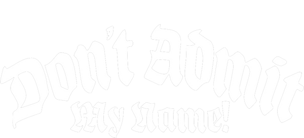 DAMN! | Don´t Admit My Name!